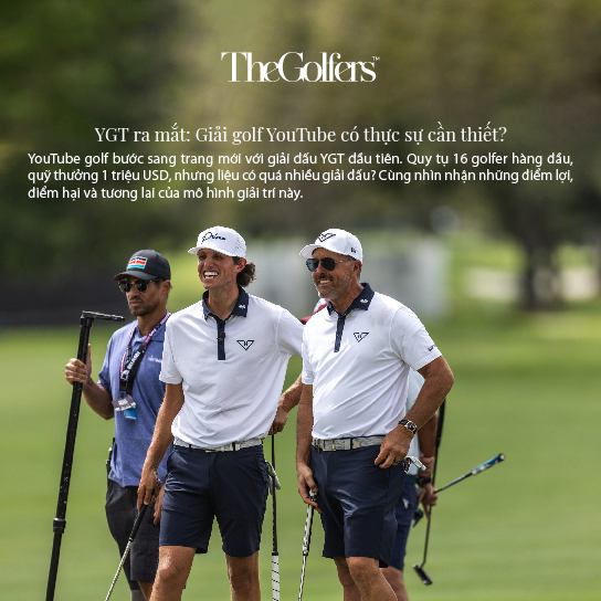 YGT ra mắt: Giải golf YouTube có thực sự cần thiết?